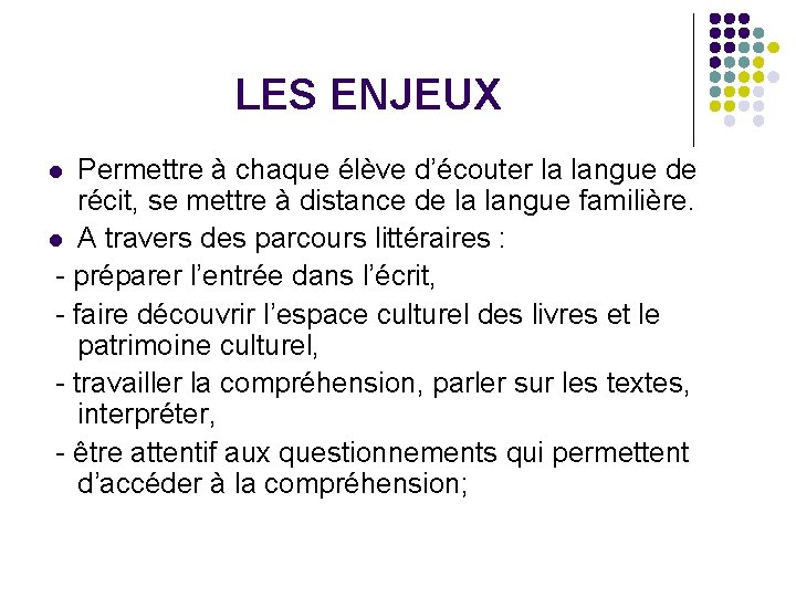 LES ENJEUX Permettre à chaque élève d’écouter la langue de récit, se mettre à