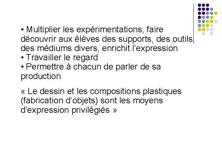  • Multiplier les expérimentations, faire découvrir aux élèves des supports, des outils, des