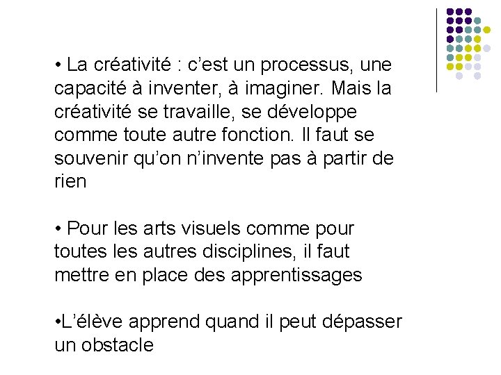  • La créativité : c’est un processus, une capacité à inventer, à imaginer.