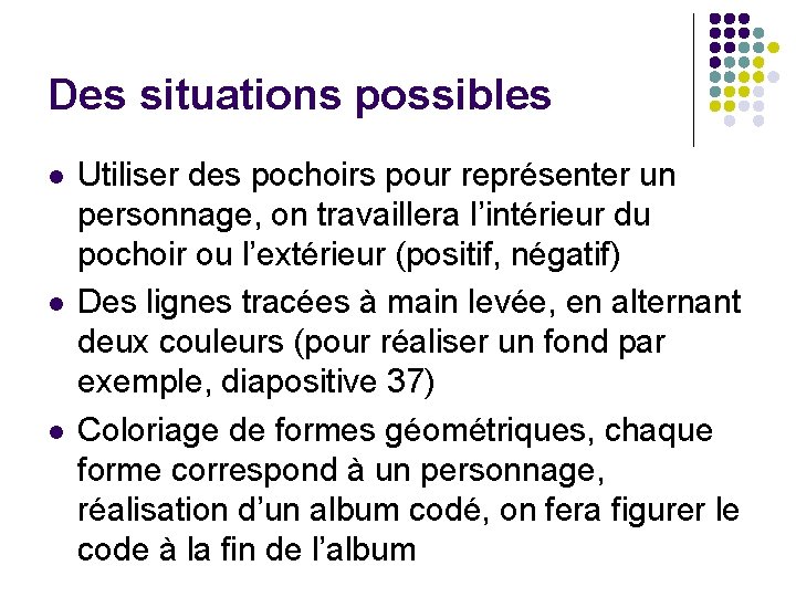 Des situations possibles l l l Utiliser des pochoirs pour représenter un personnage, on