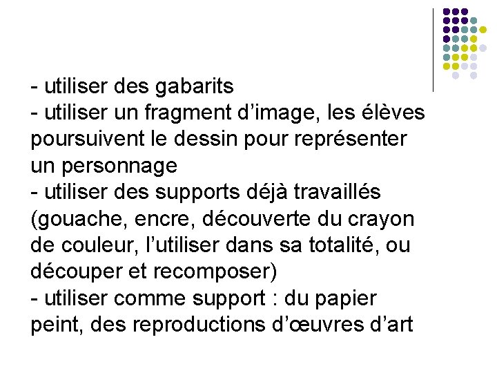 - utiliser des gabarits - utiliser un fragment d’image, les élèves poursuivent le dessin