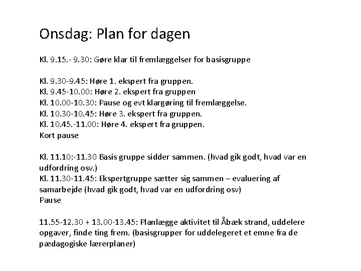 Onsdag: Plan for dagen Kl. 9. 15. - 9. 30: Gøre klar til fremlæggelser