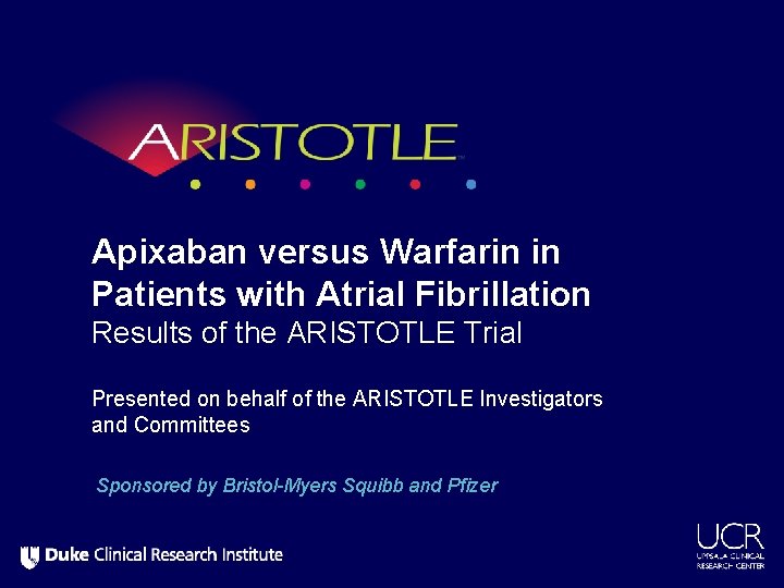 Apixaban versus Warfarin in Patients with Atrial Fibrillation Results of the ARISTOTLE Trial Presented