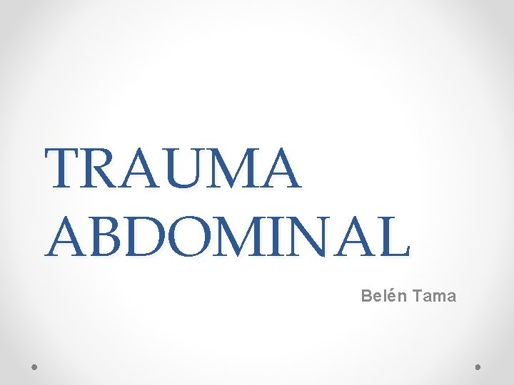 TRAUMA ABDOMINAL Belén Tama 