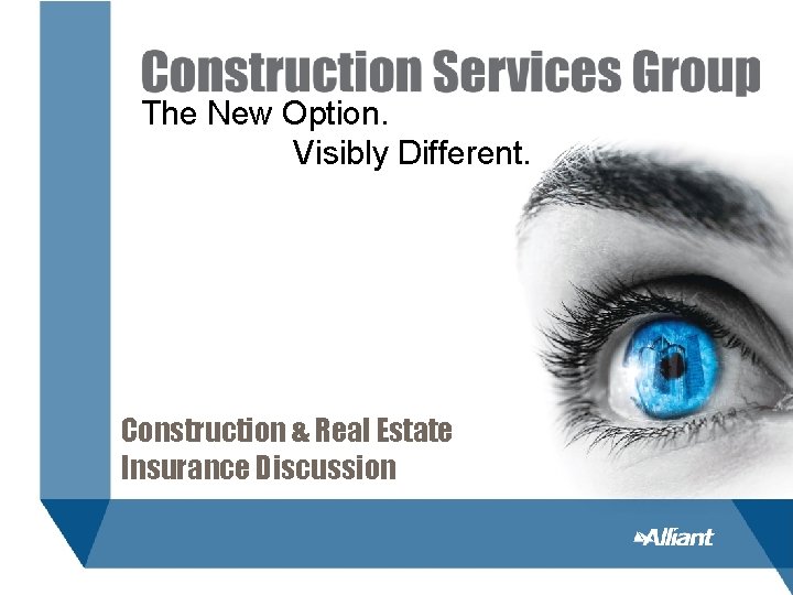 The New Option. Visibly Different. Construction & Real Estate Insurance Discussion 