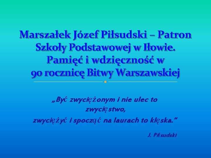 Marszałek Józef Piłsudski – Patron Szkoły Podstawowej w Iłowie. Pamięć i wdzięczność w 90