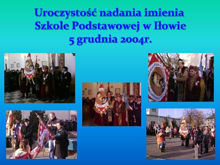 Uroczystość nadania imienia Szkole Podstawowej w Iłowie 5 grudnia 2004 r. 