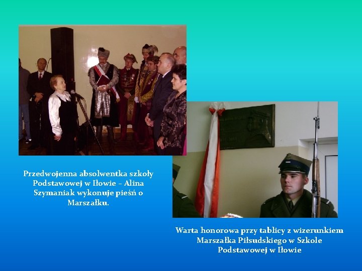 Przedwojenna absolwentka szkoły Podstawowej w Iłowie – Alina Szymaniak wykonuje pieśń o Marszałku. Warta