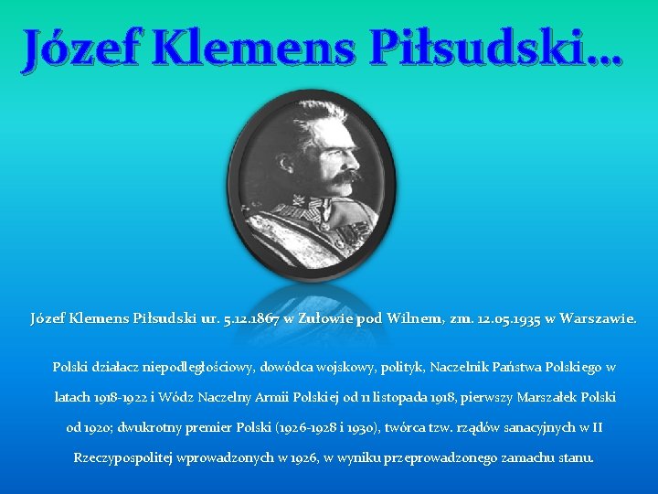 Józef Klemens Piłsudski… Józef Klemens Piłsudski ur. 5. 12. 1867 w Zułowie pod Wilnem,
