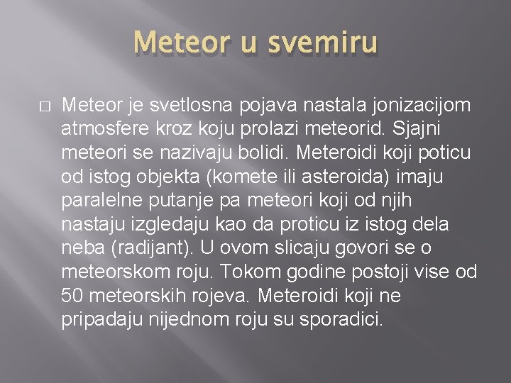 Meteor u svemiru � Meteor je svetlosna pojava nastala jonizacijom atmosfere kroz koju prolazi