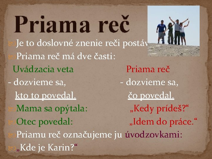 Priama reč Je to doslovné znenie reči postáv. Priama reč má dve časti: Uvádzacia