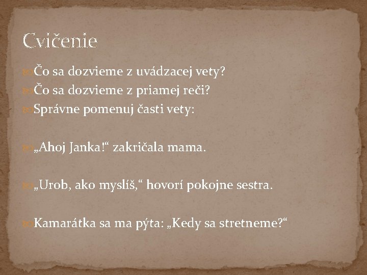 Cvičenie Čo sa dozvieme z uvádzacej vety? Čo sa dozvieme z priamej reči? Správne