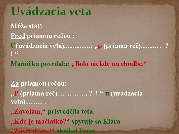 Uvádzacia veta Môže stáť: Pred priamou rečou : U(uvádzacia veta). . . . :