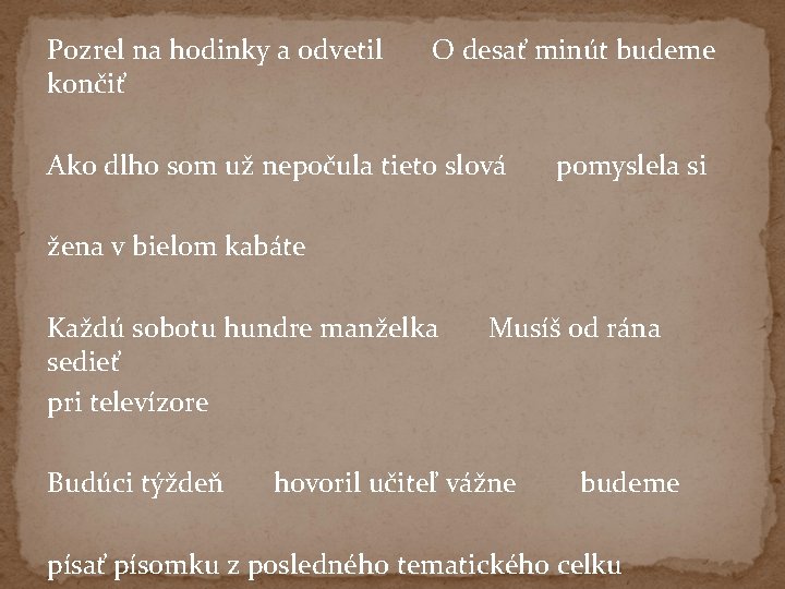 Pozrel na hodinky a odvetil končiť O desať minút budeme Ako dlho som už