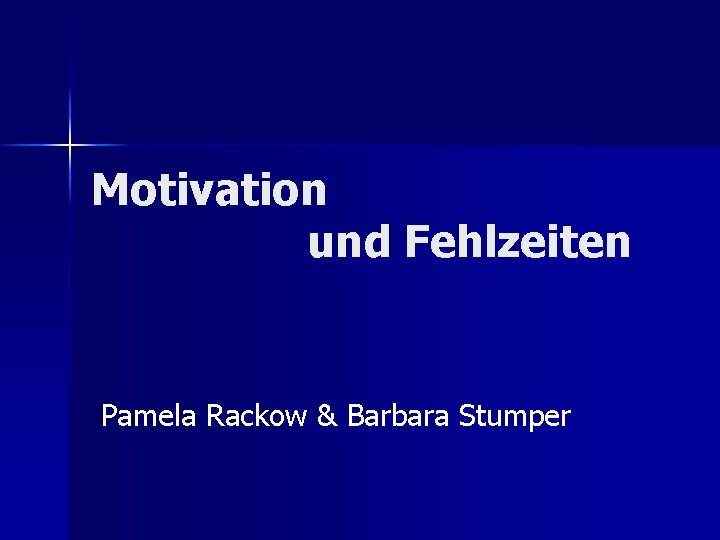 Motivation und Fehlzeiten Pamela Rackow & Barbara Stumper 