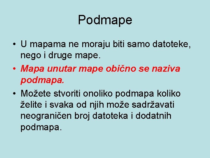 Podmape • U mapama ne moraju biti samo datoteke, nego i druge mape. •