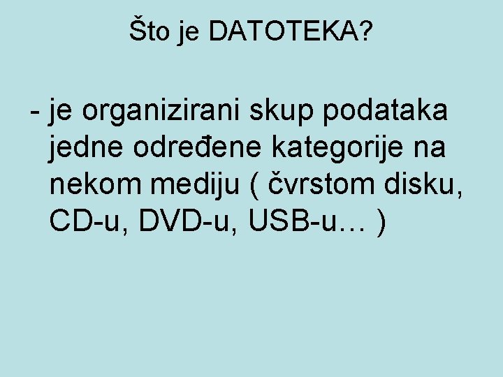 Što je DATOTEKA? - je organizirani skup podataka jedne određene kategorije na nekom mediju