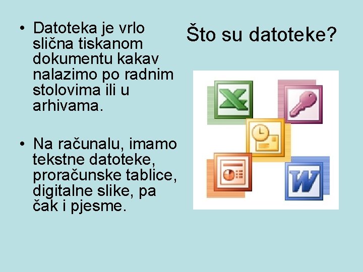  • Datoteka je vrlo slična tiskanom dokumentu kakav nalazimo po radnim stolovima ili