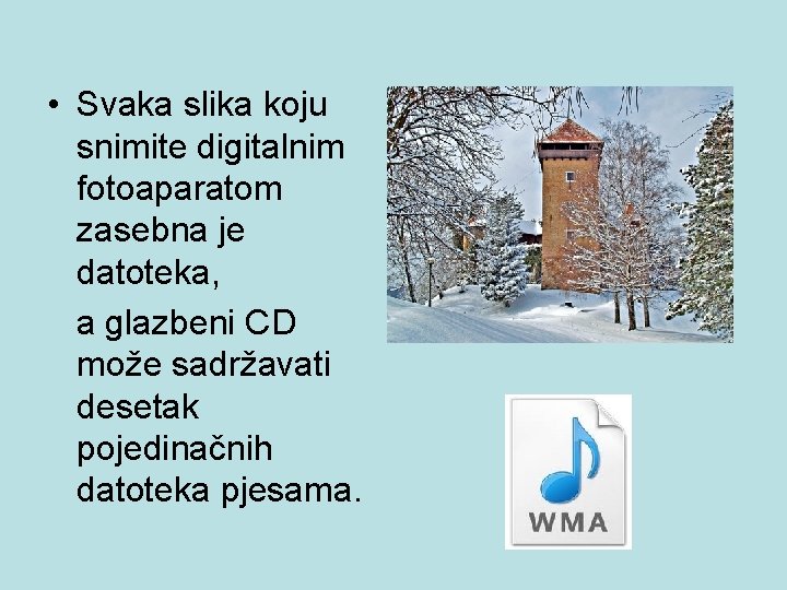  • Svaka slika koju snimite digitalnim fotoaparatom zasebna je datoteka, a glazbeni CD