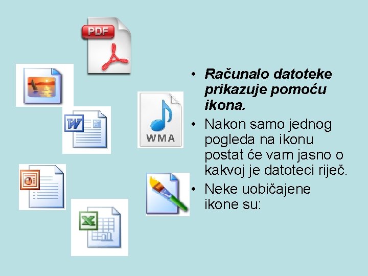  • Računalo datoteke prikazuje pomoću ikona. • Nakon samo jednog pogleda na ikonu