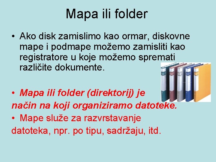 Mapa ili folder • Ako disk zamislimo kao ormar, diskovne mape i podmape možemo