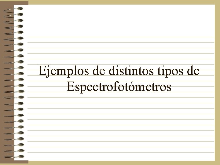 Ejemplos de distintos tipos de Espectrofotómetros Ejemplos de distintos tipos de Espectrofotómetros