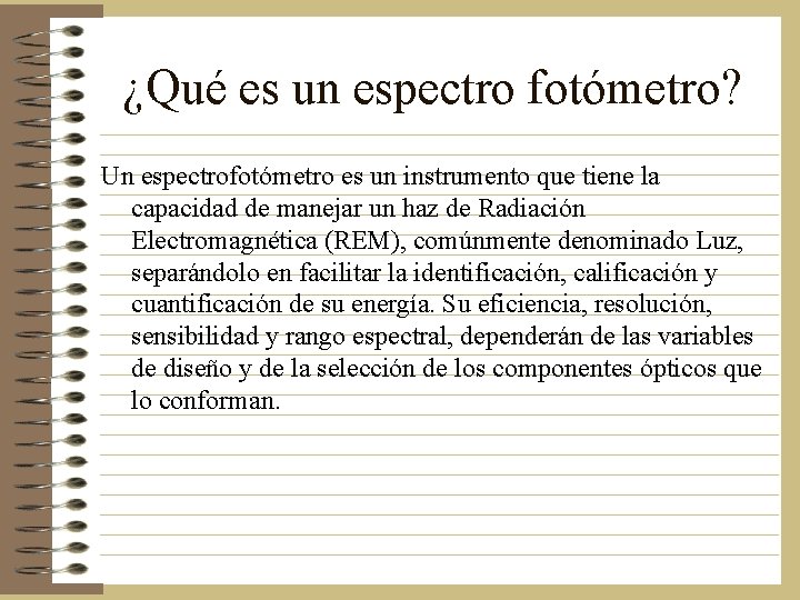 ¿Qué es un espectro fotómetro? Un espectrofotómetro es un instrumento que tiene la capacidad ¿Qué es un espectro fotómetro? Un espectrofotómetro es un instrumento que tiene la capacidad