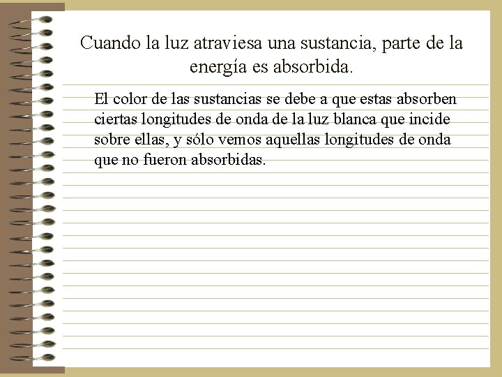 Cuando la luz atraviesa una sustancia, parte de la energía es absorbida. El color Cuando la luz atraviesa una sustancia, parte de la energía es absorbida. El color