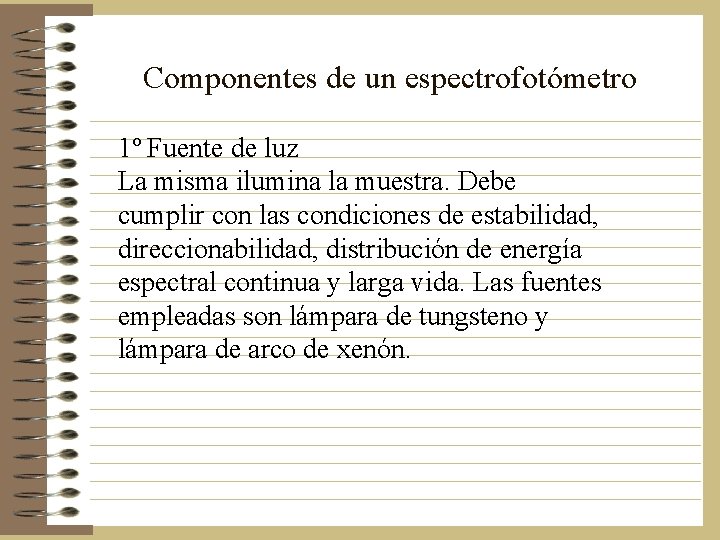 Componentes de un espectrofotómetro 1º Fuente de luz La misma ilumina la muestra. Debe Componentes de un espectrofotómetro 1º Fuente de luz La misma ilumina la muestra. Debe