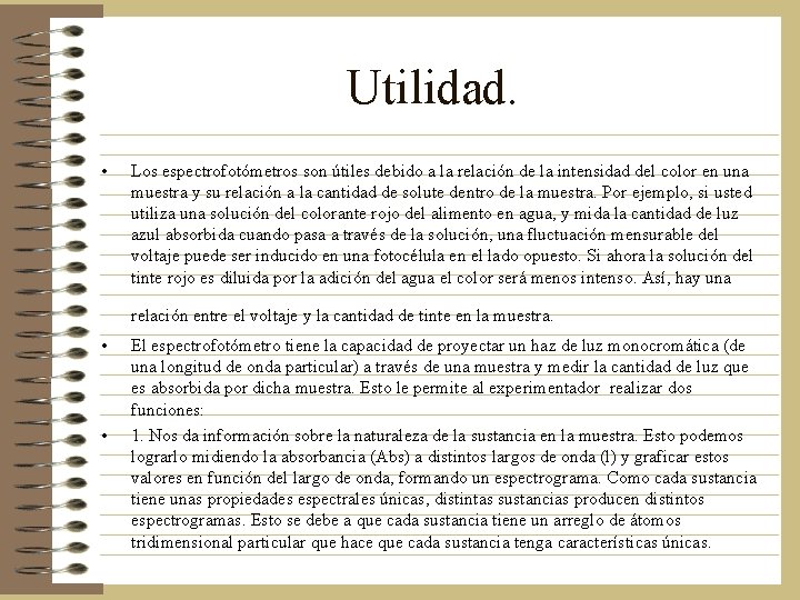 Utilidad. • Los espectrofotómetros son útiles debido a la relación de la intensidad del Utilidad. • Los espectrofotómetros son útiles debido a la relación de la intensidad del