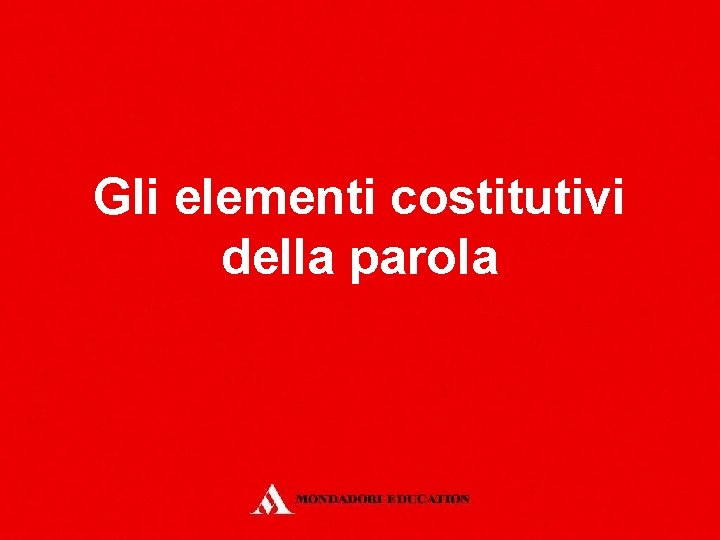 Gli elementi costitutivi della parola 