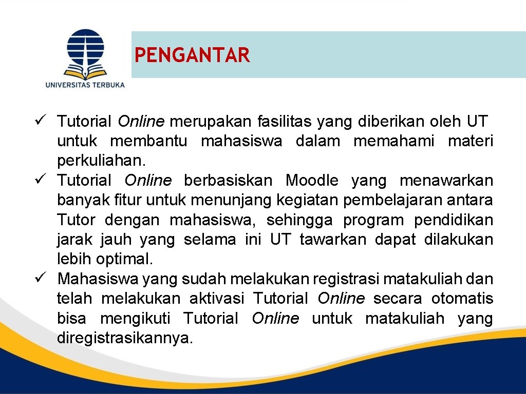 PENGANTAR ü Tutorial Online merupakan fasilitas yang diberikan oleh UT untuk membantu mahasiswa dalam