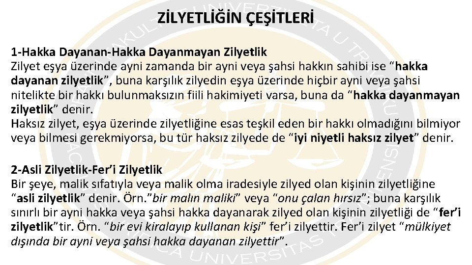 ZİLYETLİĞİN ÇEŞİTLERİ 1 -Hakka Dayanan-Hakka Dayanmayan Zilyetlik Zilyet eşya üzerinde ayni zamanda bir ayni