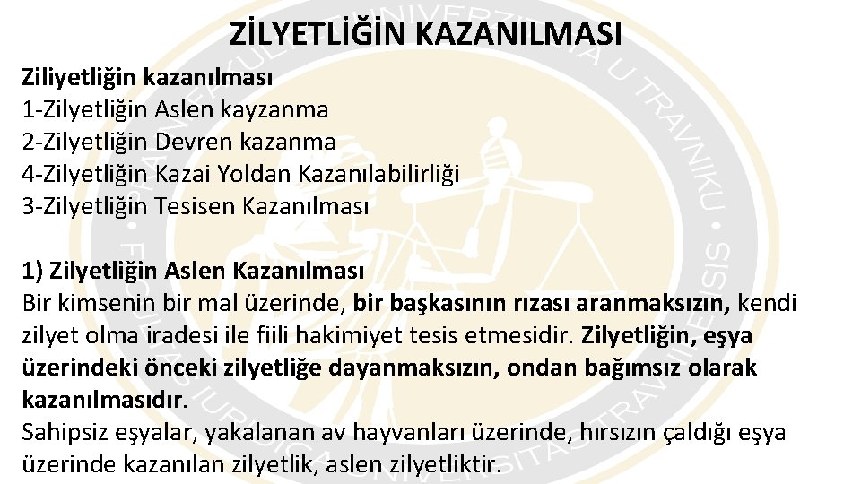 ZİLYETLİĞİN KAZANILMASI Ziliyetliğin kazanılması 1 -Zilyetliğin Aslen kayzanma 2 -Zilyetliğin Devren kazanma 4 -Zilyetliğin