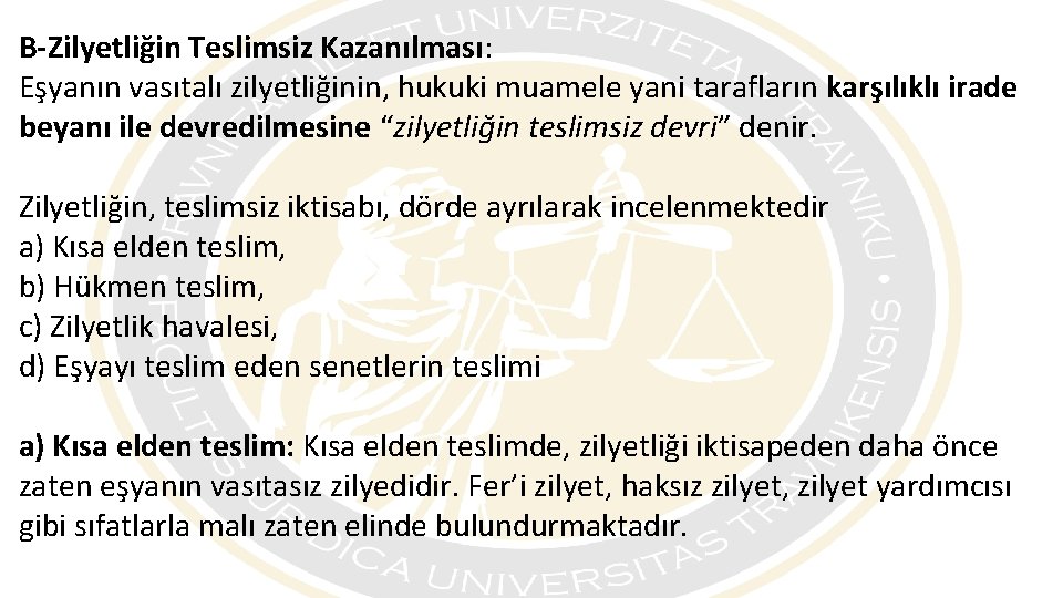 B-Zilyetliğin Teslimsiz Kazanılması: Eşyanın vasıtalı zilyetliğinin, hukuki muamele yani tarafların karşılıklı irade beyanı ile