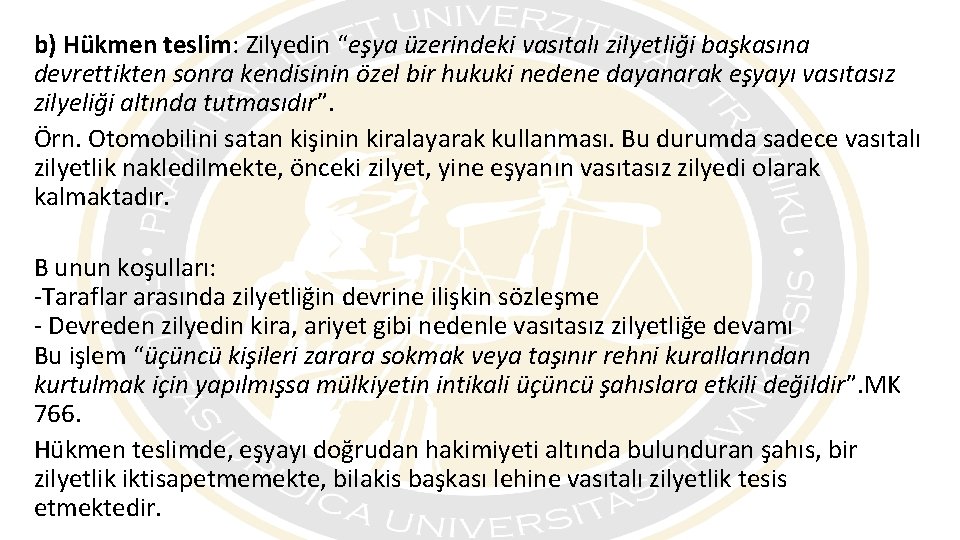 b) Hükmen teslim: Zilyedin “eşya üzerindeki vasıtalı zilyetliği başkasına devrettikten sonra kendisinin özel bir