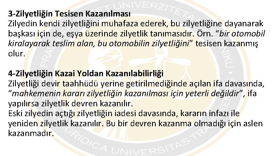 3 -Zilyetliğin Tesisen Kazanılması Zilyedin kendi zilyetliğini muhafaza ederek, bu zilyetliğine dayanarak başkası için