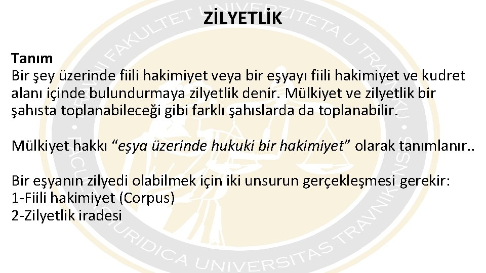 ZİLYETLİK Tanım Bir şey üzerinde fiili hakimiyet veya bir eşyayı fiili hakimiyet ve kudret