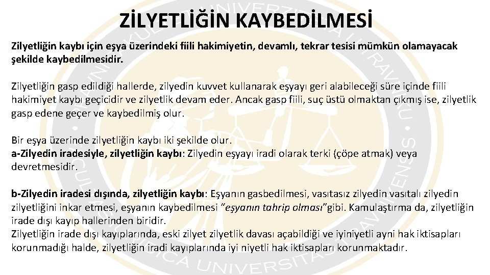 ZİLYETLİĞİN KAYBEDİLMESİ Zilyetliğin kaybı için eşya üzerindeki fiili hakimiyetin, devamlı, tekrar tesisi mümkün olamayacak
