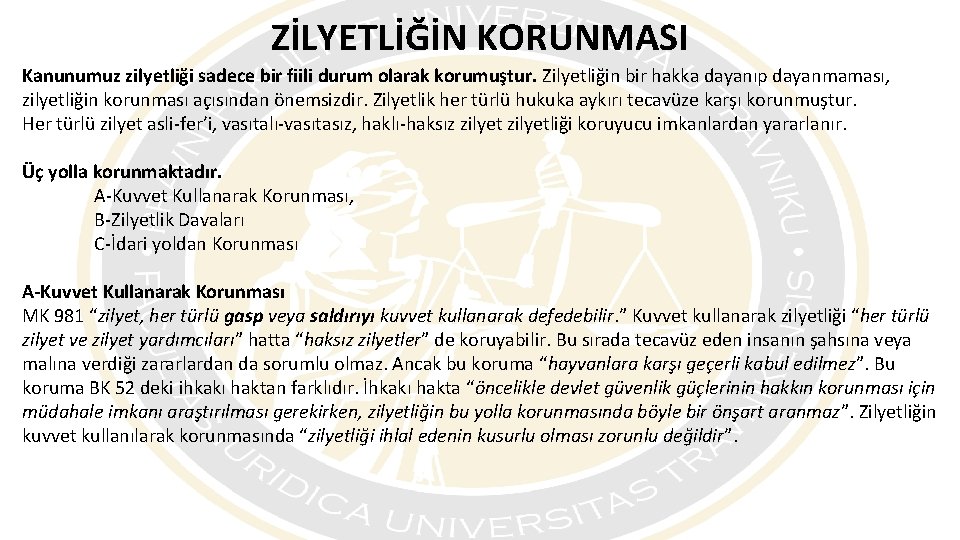 ZİLYETLİĞİN KORUNMASI Kanunumuz zilyetliği sadece bir fiili durum olarak korumuştur. Zilyetliğin bir hakka dayanıp