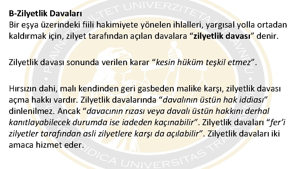 B-Zilyetlik Davaları Bir eşya üzerindeki fiili hakimiyete yönelen ihlalleri, yargısal yolla ortadan kaldırmak için,