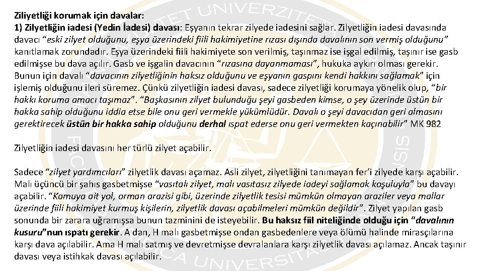 Ziliyetliği korumak için davalar: 1) Zilyetliğin iadesi (Yedin İadesi) davası: Eşyanın tekrar zilyede iadesini