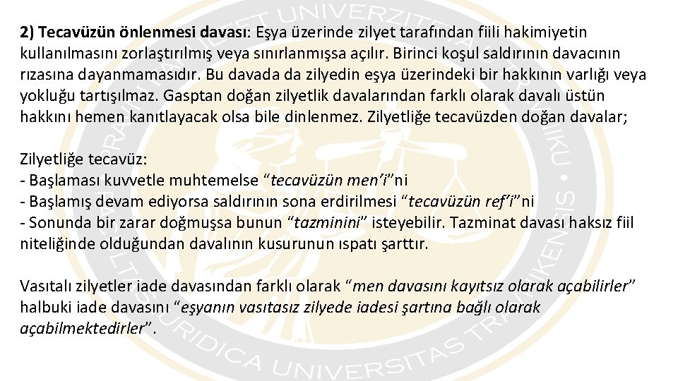 2) Tecavüzün önlenmesi davası: Eşya üzerinde zilyet tarafından fiili hakimiyetin kullanılmasını zorlaştırılmış veya sınırlanmışsa