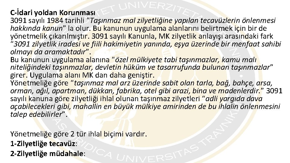 C-İdari yoldan Korunması 3091 sayılı 1984 tarihli “Taşınmaz mal zilyetliğine yapılan tecavüzlerin önlenmesi hakkında