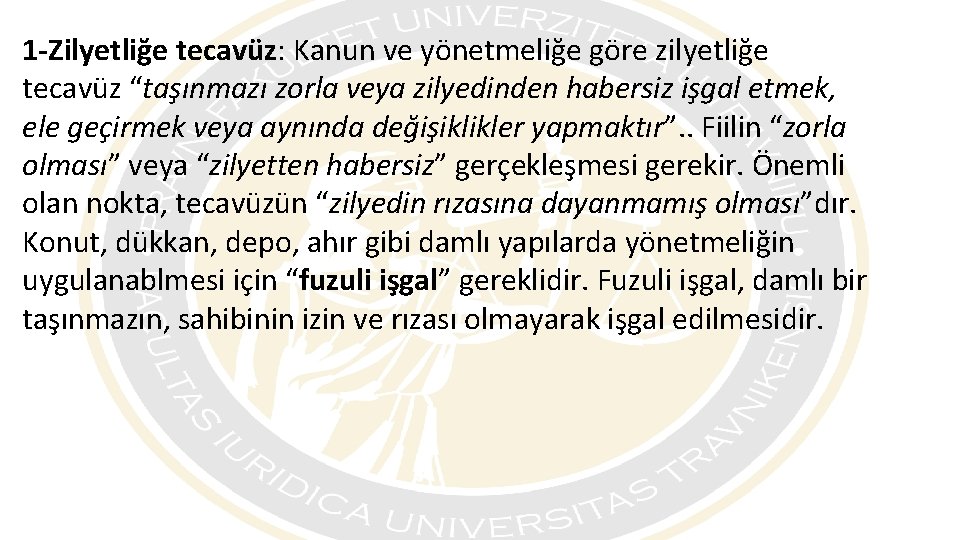 1 -Zilyetliğe tecavüz: Kanun ve yönetmeliğe göre zilyetliğe tecavüz “taşınmazı zorla veya zilyedinden habersiz