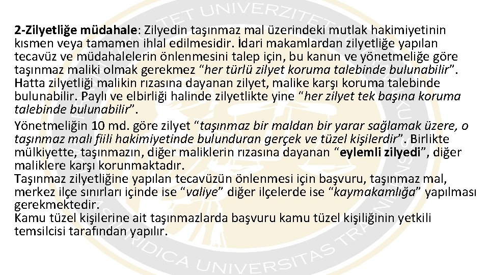 2 -Zilyetliğe müdahale: Zilyedin taşınmaz mal üzerindeki mutlak hakimiyetinin kısmen veya tamamen ihlal edilmesidir.