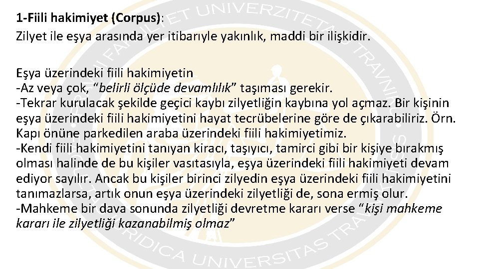 1 -Fiili hakimiyet (Corpus): Zilyet ile eşya arasında yer itibarıyle yakınlık, maddi bir ilişkidir.