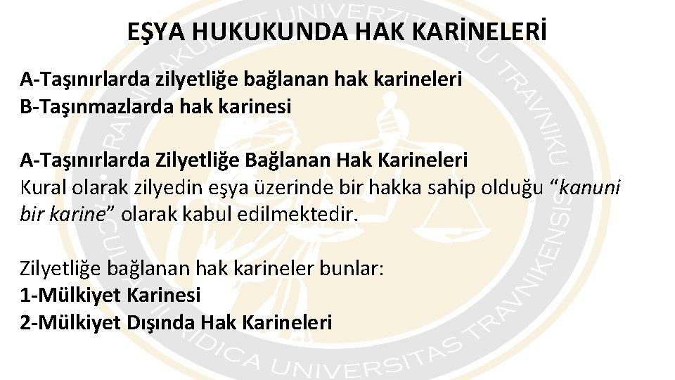 EŞYA HUKUKUNDA HAK KARİNELERİ A-Taşınırlarda zilyetliğe bağlanan hak karineleri B-Taşınmazlarda hak karinesi A-Taşınırlarda Zilyetliğe