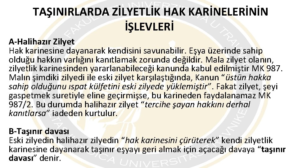 TAŞINIRLARDA ZİLYETLİK HAK KARİNELERİNİN İŞLEVLERİ A-Halihazır Zilyet Hak karinesine dayanarak kendisini savunabilir. Eşya üzerinde