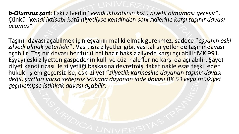 b-Olumsuz şart: Eski zilyedin “kendi iktisabının kötü niyetli olmaması gerekir”. Çünkü “kendi iktisabı kötü